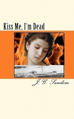 Kiss Me, I'm Dead by J.G. Sandom