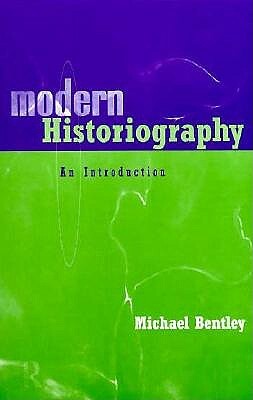 Modern Historiography: An Introduction by Michael Bentley