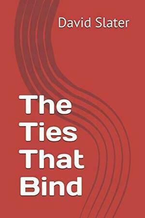The Ties That Bind by David Slater