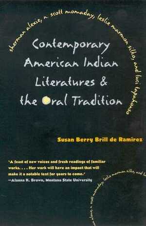 Contemporary American Indian Literatures and the Oral Tradition by Susan Berry Brill de Ramírez