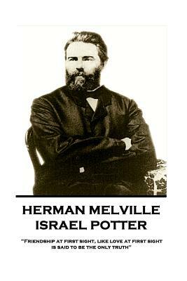 Herman Melville - Israel Potter: "friendship at First Sight, Like Love at First Sight, Is Said to Be the Only Truth" by Herman Melville