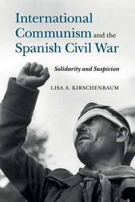 International Communism and the Spanish Civil War by Lisa a. Kirschenbaum