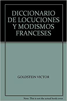 DICCIONARIO DE LOCUCIONES Y MODISMOS FRANCESES by Víctor Goldstein