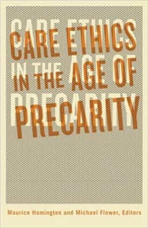 Care Ethics in the Age of Precarity by Michael Flower, Maurice Hamington