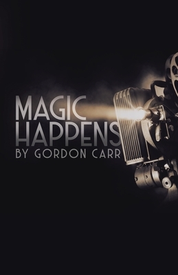 Magic Happens by Gordon Carr