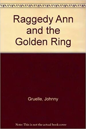 Raggedy Ann and the Golden Ring (Raggedy Ann and Andy) by Johnny Gruelle