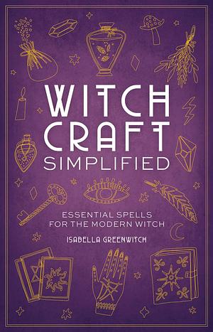 Witchcraft Simplified: Essential Spells for the Modern Witch by Isabella Ferrari, Isabella Ferrari