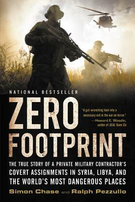 Zero Footprint: The True Story of a Private Military Contractor's Covert Assignments in Syria, Libya, and the World's Most Dangerous P by Ralph Pezzullo, Simon Chase