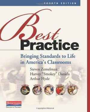 Best Practice: Bringing Standards to Life in America's Classrooms by Steven Zemelman, Harvey Daniels, Arthur Hyde