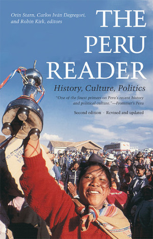 The Peru Reader: History, Culture, Politics by Carlos Iván Degregori, Orin Starn, Robin Kirk