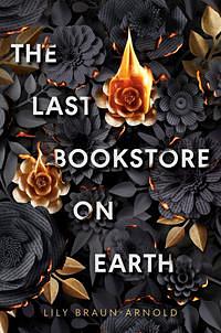 The Last Bookstore on Earth by Lily Braun-Arnold