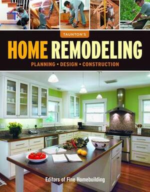 Home Remodeling: Planning*Design*Construction by Fine Homebuilding Magazine