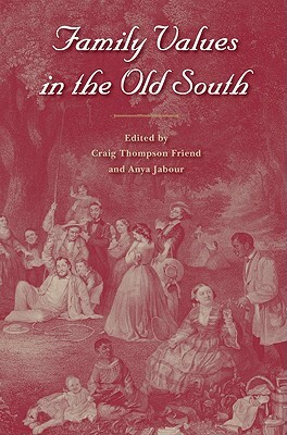 Family Values in the Old South by Anya Jabour, Craig Thompson Friend