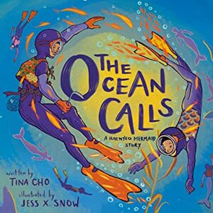 The Ocean Calls by Tina Cho, Jess X Snow