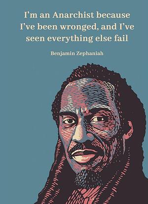 I'm an Anarchist because I've been wronged, and I've seen everything else fail by Benjamin Zephaniah