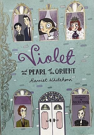 Violet and the Pearl of the Orient by Harriet Whitehorn