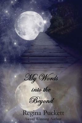 My Words into the Beyond by Regina Puckett