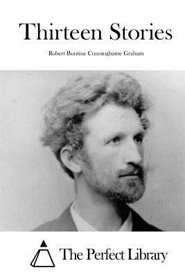 Thirteen Stories by Robert Bontine Cunninghame Graham