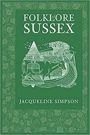 Folklore of Sussex by Jacqueline Simpson