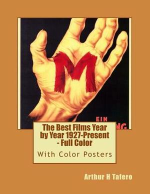 The Best Films Year by Year 1927-Present - Full Color by Arthur H. Tafero