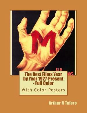 The Best Films Year by Year 1927-Present - Full Color by Arthur H. Tafero