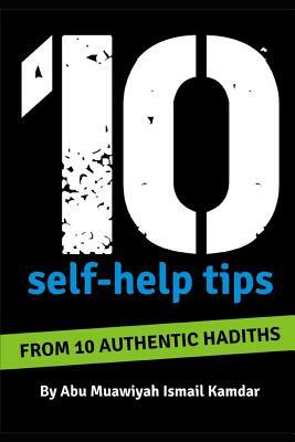 10 Self Help Tips: From 10 Authentic Hadiths by Ismail Kamdar