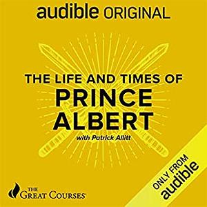 The Life and Times of Prince Albert by Patrick Allitt
