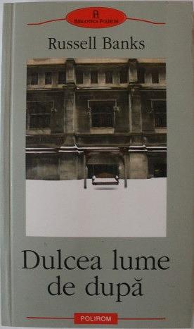 Dulcea lume de după by Russell Banks