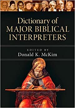 Dictionary of Major Biblical Interpreters by Donald K. McKim