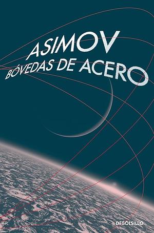 Bóvedas de Acero by Isaac Asimov