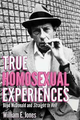 True Homosexual Experiences: Boyd McDonald and Straight to Hell by William E. Jones