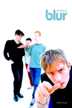 The Life of Blur by Martin J. Power