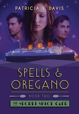 Spells and Oregano: Book II of The Secret Spice Cafe Trilogy by Patricia V. Davis