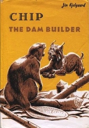 Chip, the Dam Builder by Jim Kjelgaard