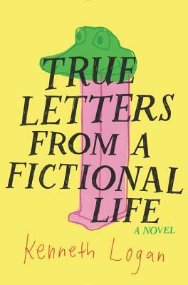 True Letters from a Fictional Life by Kenneth Logan