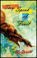 They Speak of Fruit by Gary McDowell