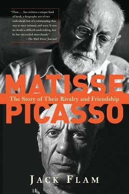 Matisse and Picasso: The Story of Their Rivalry and Friendship by Jack Flam
