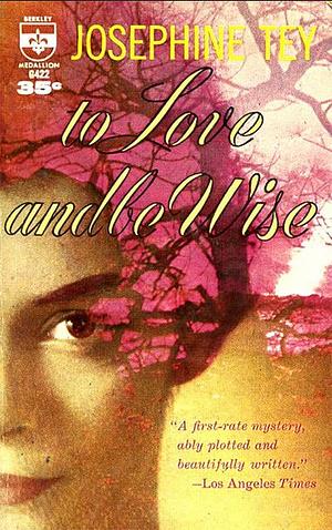 To Love and Be Wise by Josephine Tey