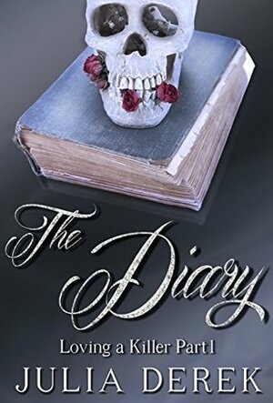 The Diary: Loving a Killer - Part 1 by Julia Derek