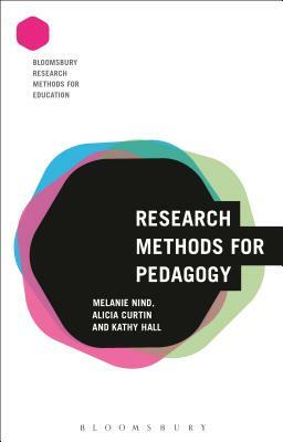 Research Methods for Pedagogy by Melanie Nind, Alicia Curtin