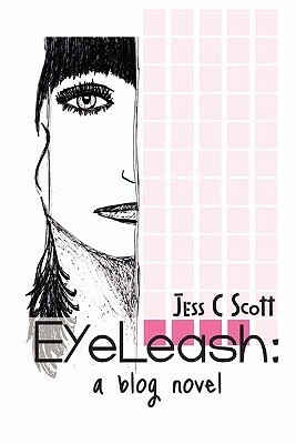 Eyeleash: A Blog Novel by Jess C. Scott