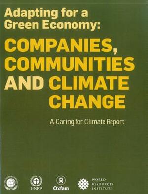 Adapting for a Green Economy: Companies, Communities and Climate Change: A Caring for Climate Report by United Nations