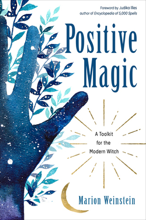 Positive Magic: A Toolkit for the Modern Witch by Judika Illes, Marion Weinstein