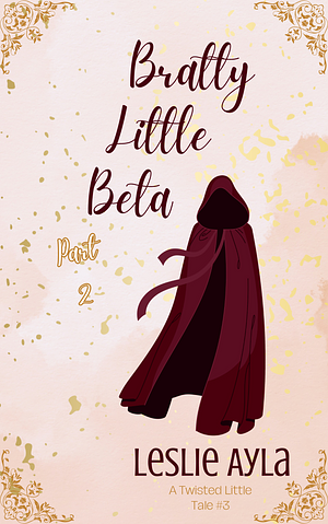 Bratty Little Beta Part 2 by Leslie Ayla