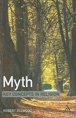 Myth: Key Concepts in Religion by Robert Ellwood