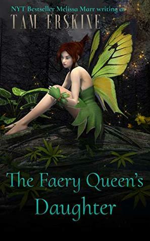 The Faery Queen's Daughter by Tam Erskine, Melissa Marr