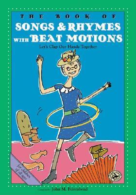 The Book of Songs & Rhymes with Beat Motions: Let's Clap Our Hands Together by John M. Feierabend