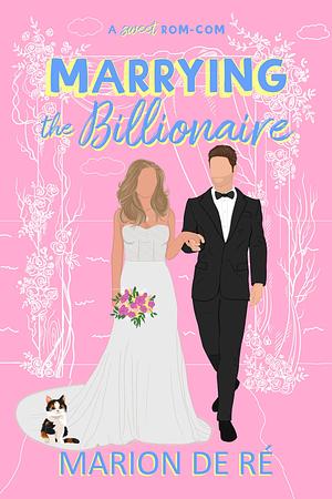 Marrying the Billionaire by Marion De Ré, Marion De Ré