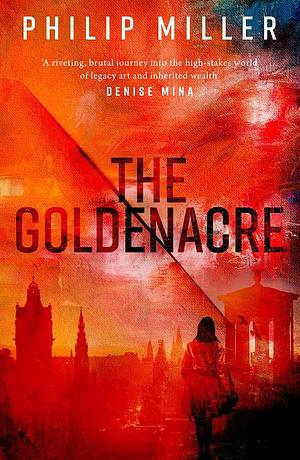 The Goldenacre: A Shona Sandison Mystery by Philip Miller, Philip Miller