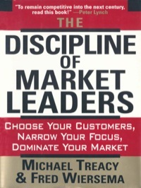 The Discipline Of Market Leaders: Choose Your Customers, Narrow Your Focus, Dominate Your Market by Fred Wiersema, Michael Treacy